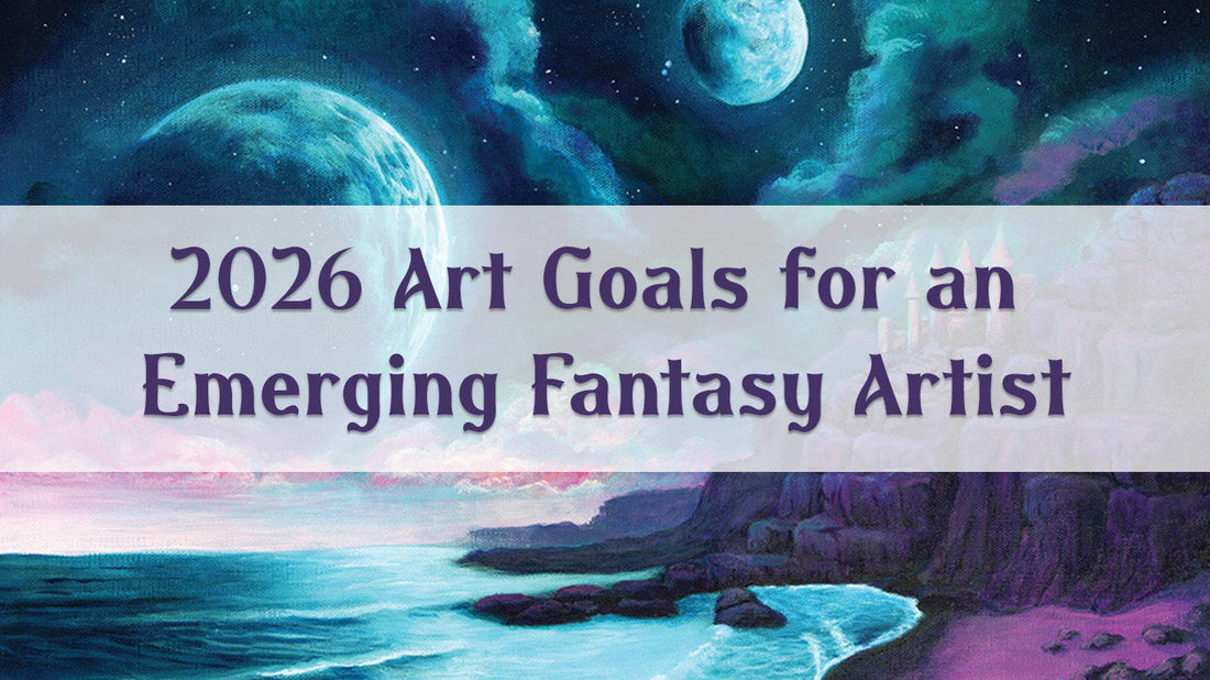 2026 Art Goals for an Emerging Fantasy Artist